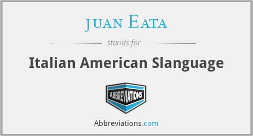 juan Eata - Italian American Slanguage